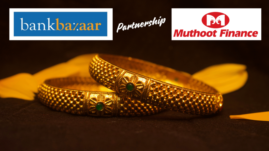 BankBazaar Enters Gold Loan Market with Muthoot FinCorp Partnership – Will This Kill Traditional Gold Loan Lenders? 4 bankbazar