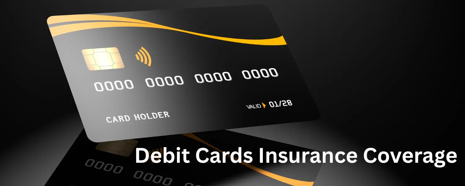 Debit Cards Insurance Coverage Offered by Major Indian Banks 1 Debit Cards Insurance Coverage