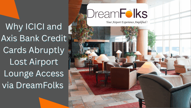 Why ICICI and Axis Bank Credit Cards Abruptly Lost Airport Lounge Access via DreamFolks – Is Your Next Flight at Risk?