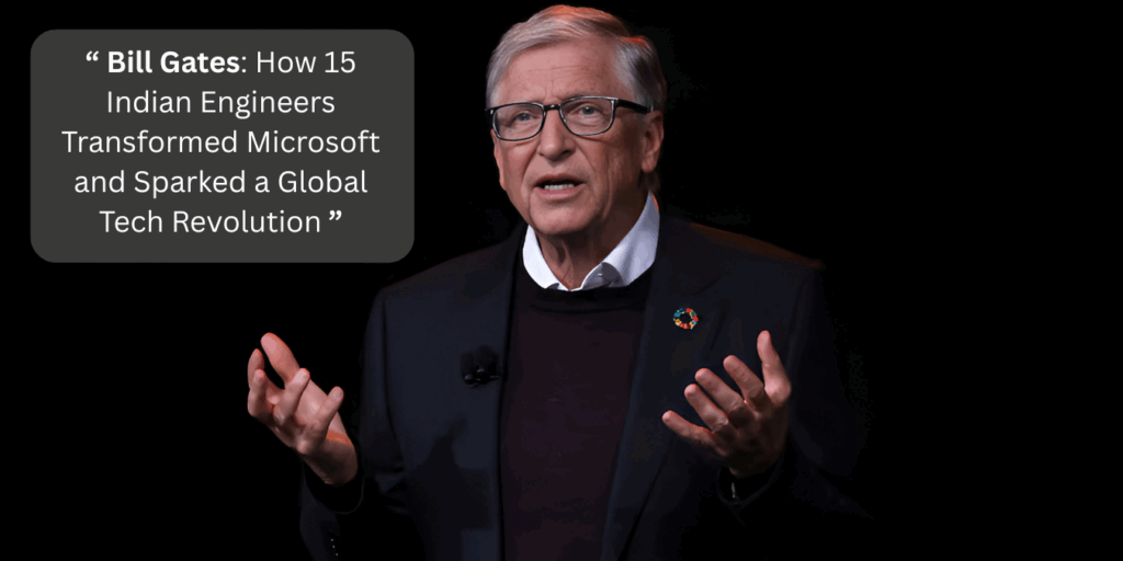 Bill Gates’ Game-Changing Moment: How 15 Indian Engineers Transformed Microsoft and Sparked a Global Tech Revolution