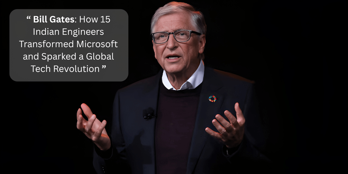 Bill Gates’ Game-Changing Moment: How 15 Indian Engineers Transformed Microsoft and Sparked a Global Tech Revolution