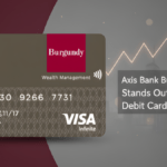 Axis Bank Burgundy Debit Card Stands Out as a Premium Debit Card Option