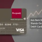 Axis Bank Burgundy Debit Card Stands Out as a Premium Debit Card Option