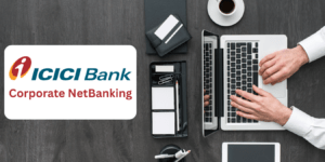 ICICI Corporate Net Banking: A Game-Changer for Indian Businesses
