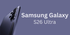 Samsung Galaxy S26 Ultra Full Specs Leaked: 200MP Camera, Snapdragon 8 Elite Gen 5, and 5000mAh