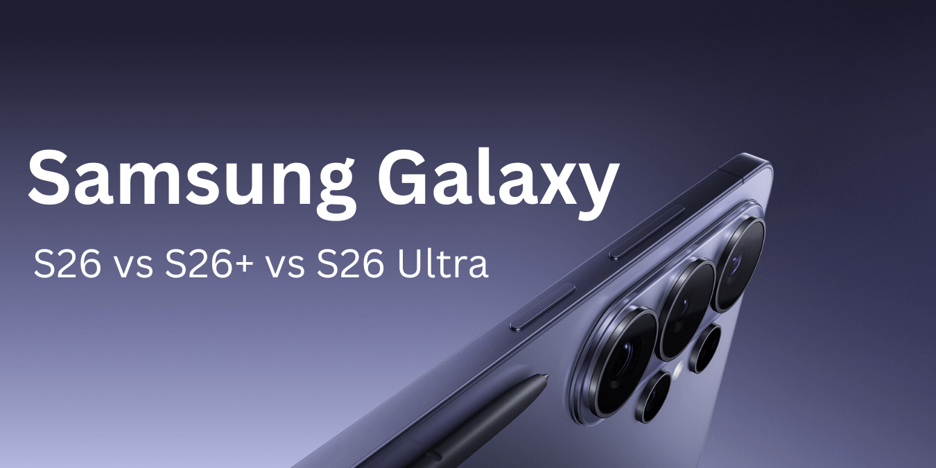 Samsung Galaxy S26 vs S26+ vs S26 Ultra: Which Samsung Flagship Gives Better Value for Money