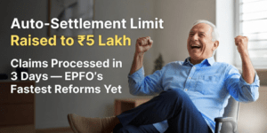 Auto-Settlement Limit Raised to ₹5 Lakh and Claims Processed in 3 Days — EPFO's Fastest Reforms Yet