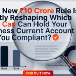 RBI's New ₹10 Crore Rule Is Quietly Reshaping Which Bank Can Hold Your Business Current Account — Are You Compliant?