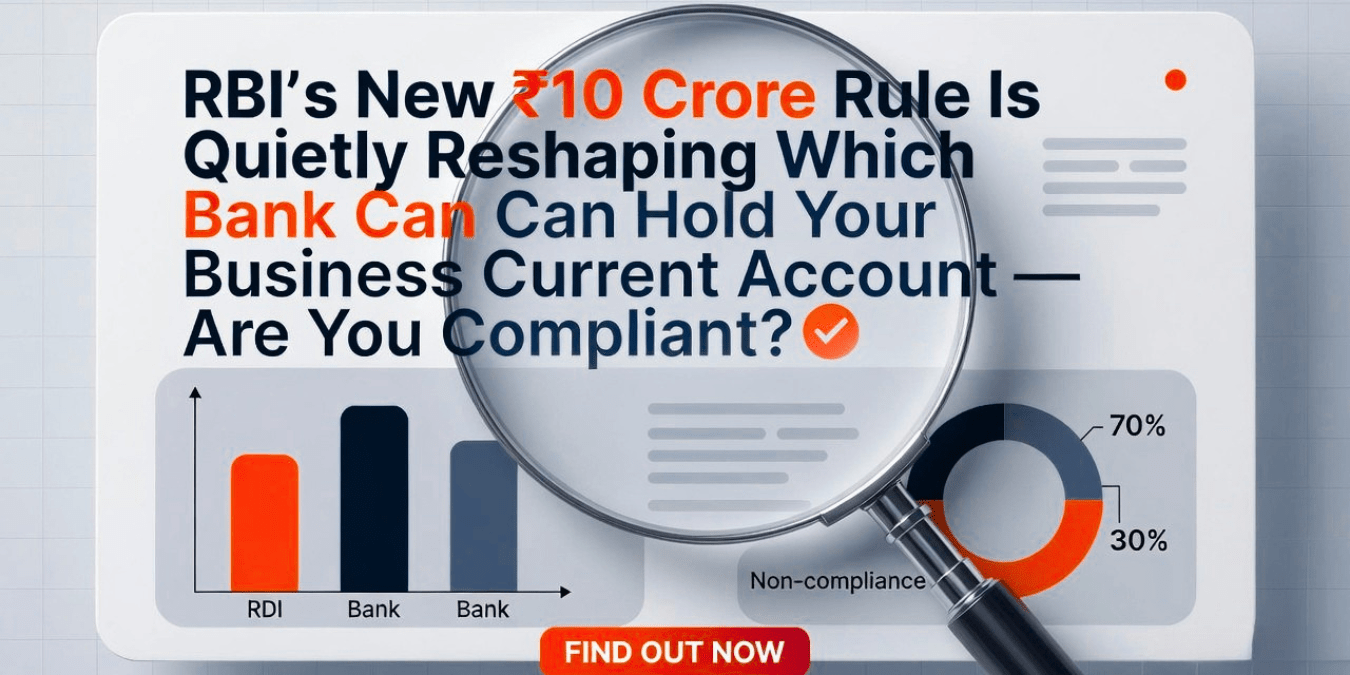 RBI's New ₹10 Crore Rule Is Quietly Reshaping Which Bank Can Hold Your Business Current Account — Are You Compliant? 11 RBI’s New ₹10 Crore Rule Is Quietly Reshaping Which Bank Can Hold Your Business Current Account — Are You Compliant?