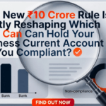 RBI's New ₹10 Crore Rule Is Quietly Reshaping Which Bank Can Hold Your Business Current Account — Are You Compliant?