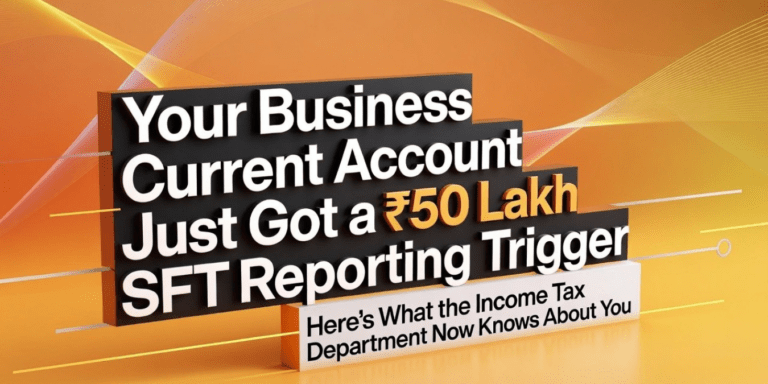 Your Business Current Account Just Got a ₹50 Lakh SFT Reporting Trigger — Here's What the Income Tax Department Now Knows About You